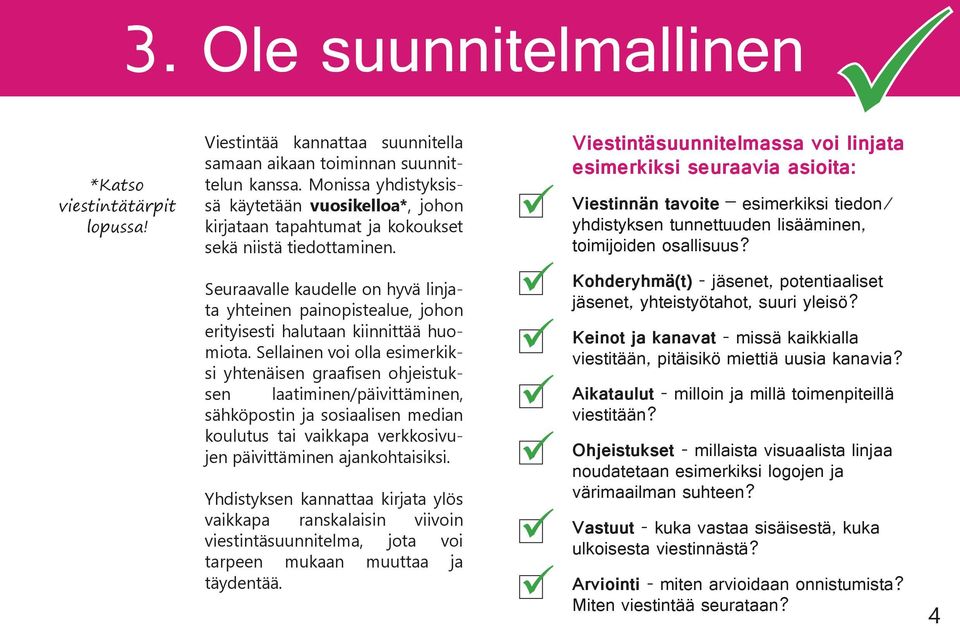 Seuraavalle kaudelle on hyvä linjata yhteinen painopistealue, johon erityisesti halutaan kiinnittää huomiota.