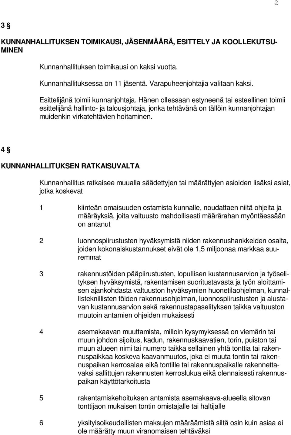 Hänen ollessaan estyneenä tai esteellinen toimii esittelijänä hallinto- ja talousjohtaja, jonka tehtävänä on tällöin kunnanjohtajan muidenkin virkatehtävien hoitaminen.
