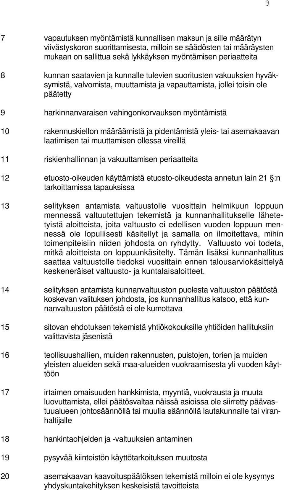 rakennuskiellon määräämistä ja pidentämistä yleis- tai asemakaavan laatimisen tai muuttamisen ollessa vireillä 11 riskienhallinnan ja vakuuttamisen periaatteita 12 etuosto-oikeuden käyttämistä