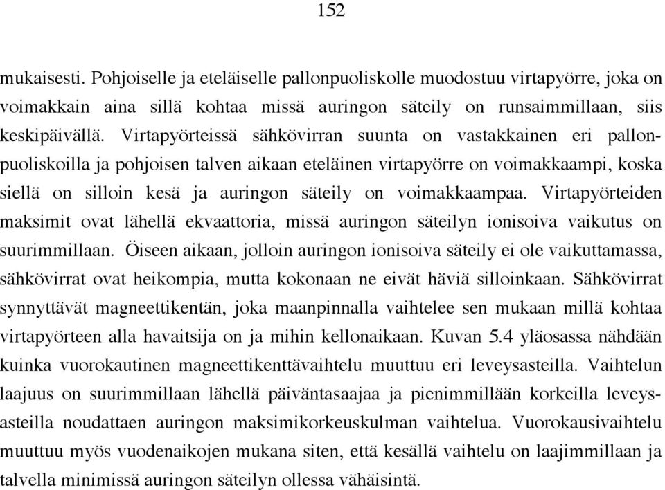 voimakkaampaa. Virtapyörteiden maksimit ovat lähellä ekvaattoria, missä auringon säteilyn ionisoiva vaikutus on suurimmillaan.