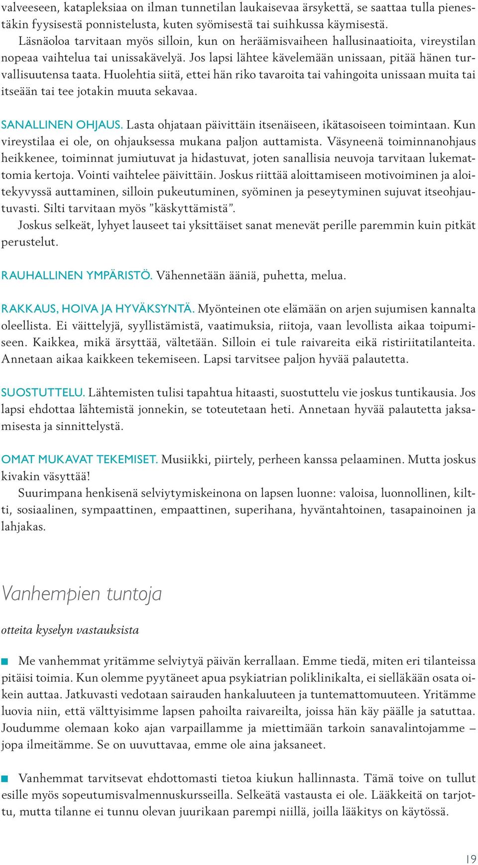 Huolehtia siitä, ettei hän riko tavaroita tai vahingoita unissaan muita tai itseään tai tee jotakin muuta sekavaa. Sanallinen ohjaus. Lasta ohjataan päivittäin itsenäiseen, ikätasoiseen toimintaan.