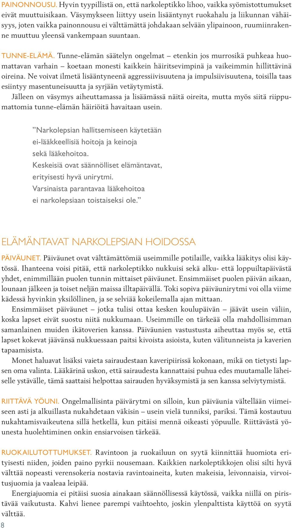 Tunne-elämä. Tunne-elämän säätelyn ongelmat etenkin jos murrosikä puhkeaa huomattavan varhain koetaan monesti kaikkein häiritsevimpinä ja vaikeimmin hillittävinä oireina.