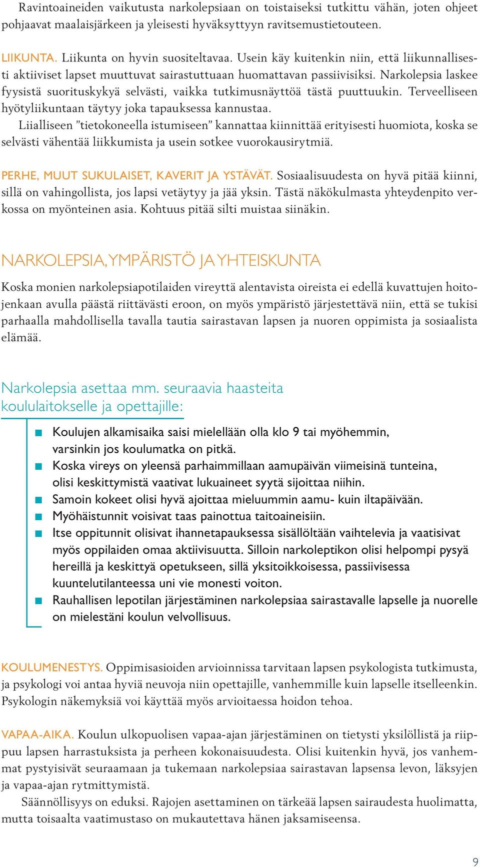 Narkolepsia laskee fyysistä suorituskykyä selvästi, vaikka tutkimusnäyttöä tästä puuttuukin. Terveelliseen hyötyliikuntaan täytyy joka tapauksessa kannustaa.