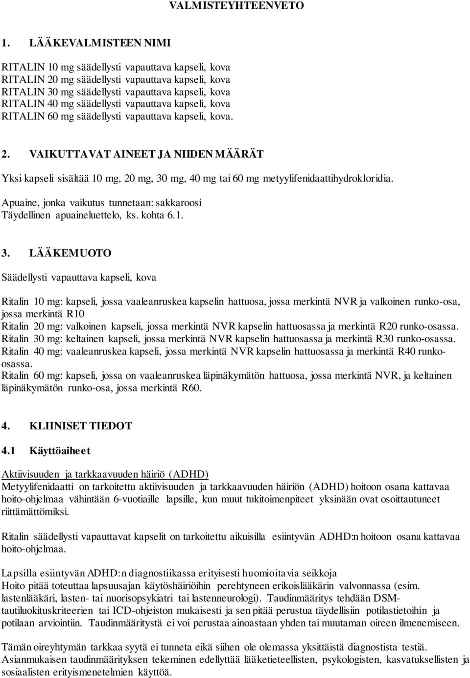 vapauttava kapseli, kova RITALIN 60 mg säädellysti vapauttava kapseli, kova. 2.