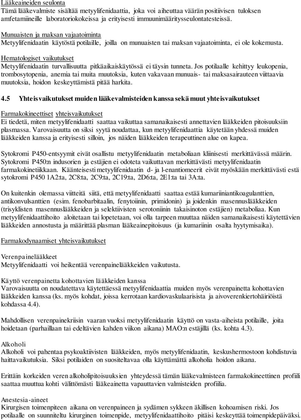 Hematologiset vaikutukset Metyylifenidaatin turvallisuutta pitkäaikaiskäytössä ei täysin tunneta.