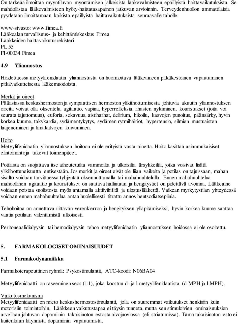 fi Lääkealan turvallisuus ja kehittämiskeskus Fimea Lääkkeiden haittavaikutusrekisteri PL 55 FI 00034 Fimea 4.