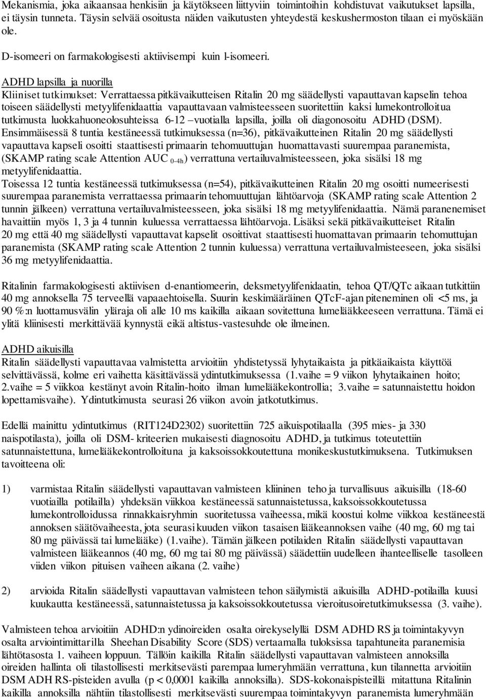 ADHD lapsilla ja nuorilla Kliiniset tutkimukset: Verrattaessa pitkävaikutteisen Ritalin 20 mg säädellysti vapauttavan kapselin tehoa toiseen säädellysti metyylifenidaattia vapauttavaan valmisteesseen