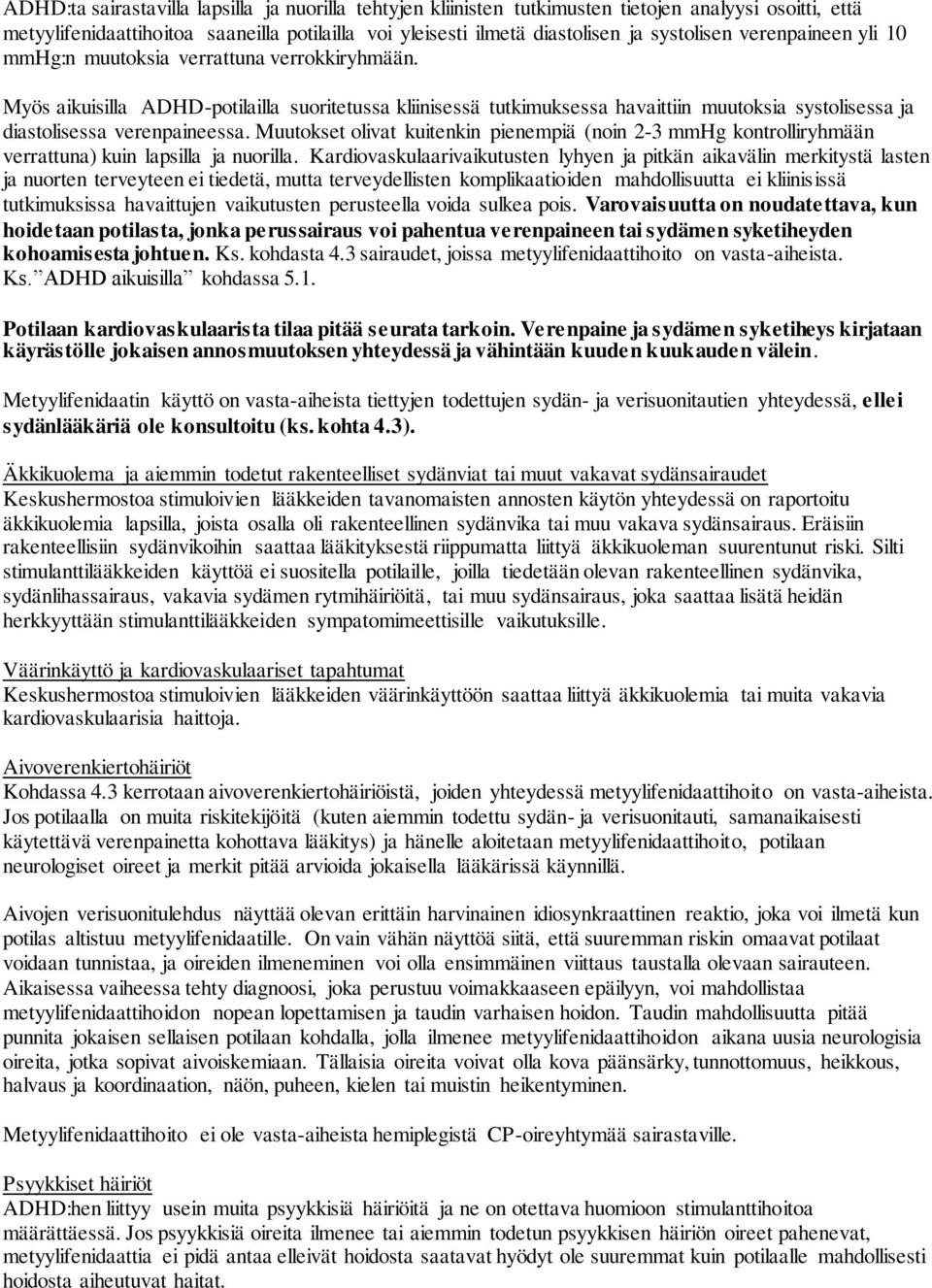 Myös aikuisilla ADHD-potilailla suoritetussa kliinisessä tutkimuksessa havaittiin muutoksia systolisessa ja diastolisessa verenpaineessa.