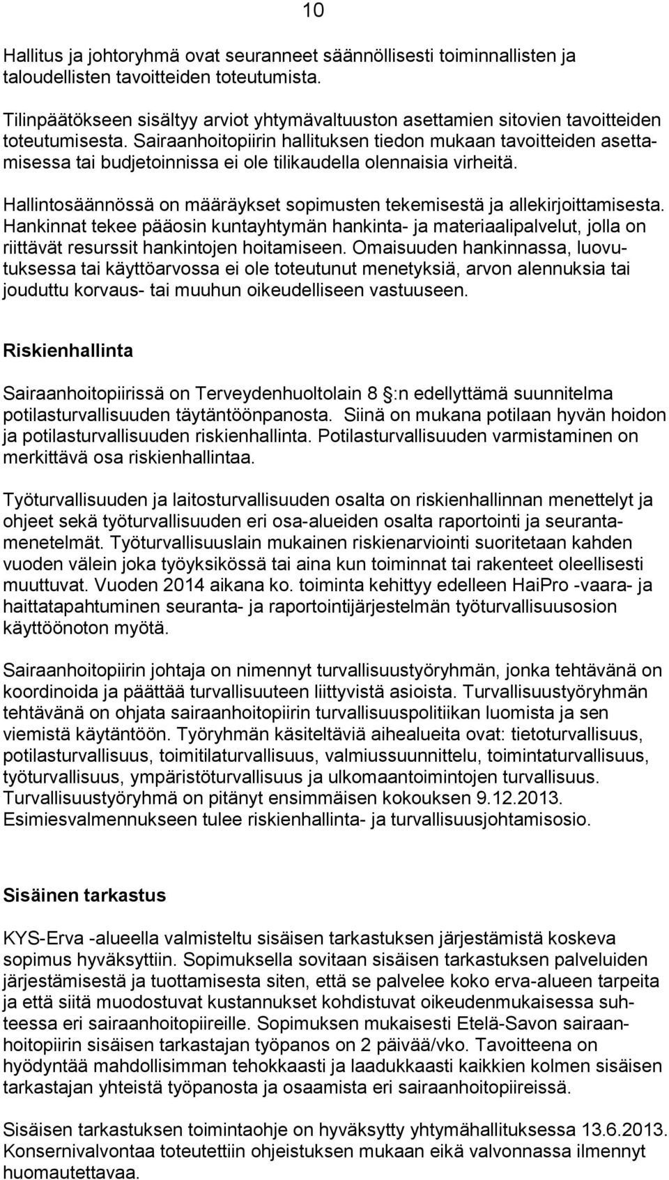 Sairaanhoitopiirin hallituksen tiedon mukaan tavoitteiden asettamisessa tai budjetoinnissa ei ole tilikaudella olennaisia virheitä.