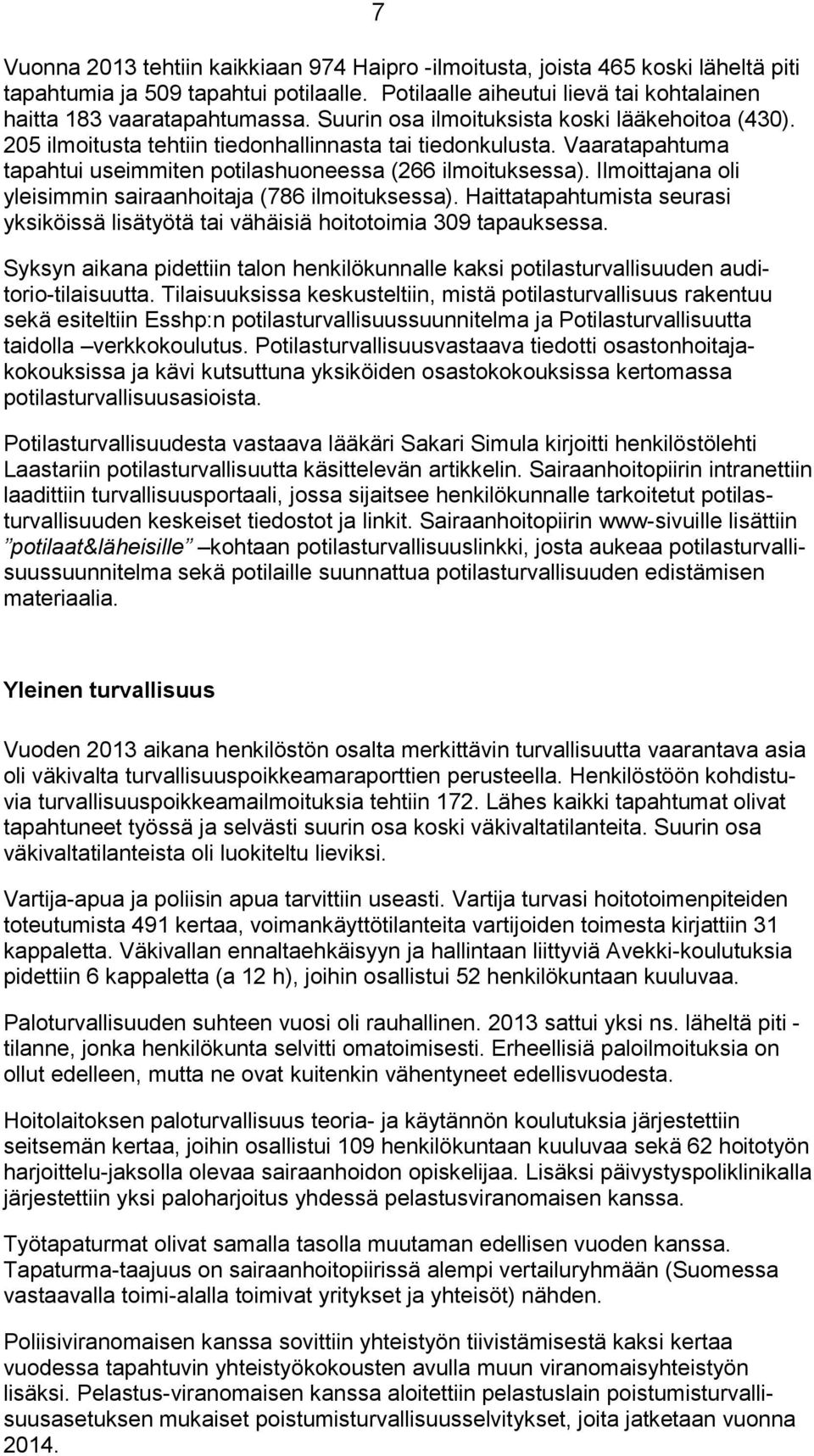 Ilmoittajana oli yleisimmin sairaanhoitaja (786 ilmoituksessa). Haittatapahtumista seurasi yksiköissä lisätyötä tai vähäisiä hoitotoimia 309 tapauksessa.