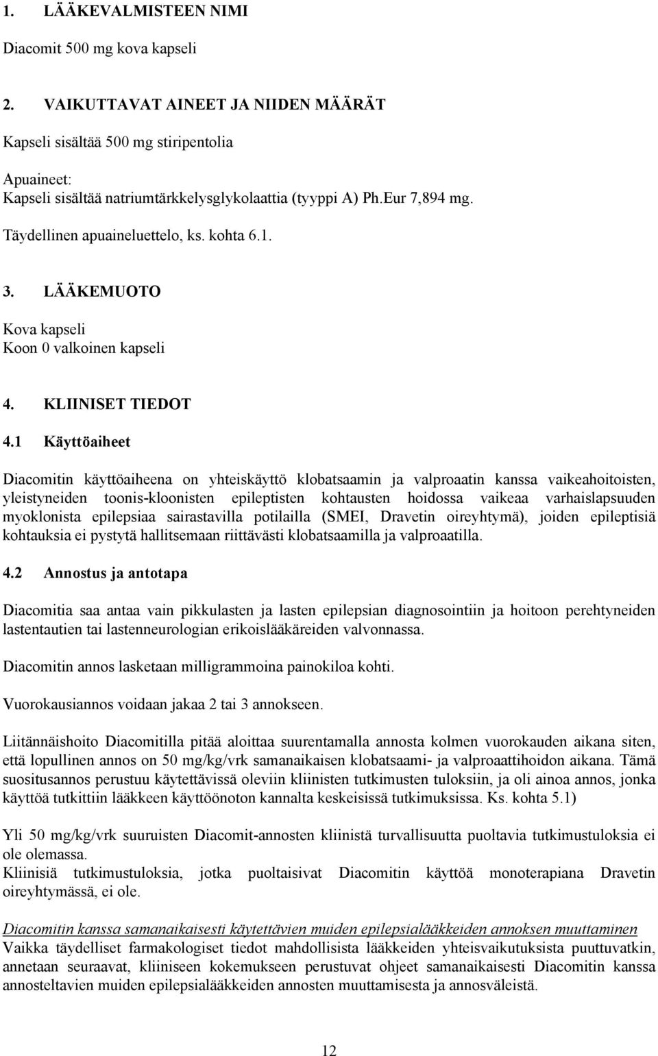 1. 3. LÄÄKEMUOTO Kova kapseli Koon 0 valkoinen kapseli 4. KLIINISET TIEDOT 4.