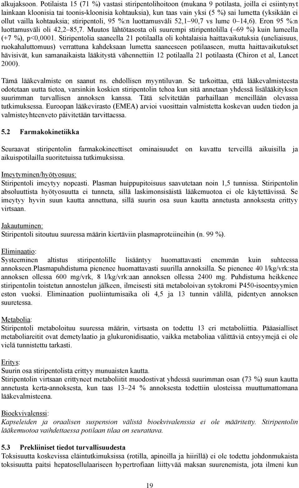 vailla kohtauksia; stiripentoli, 95 %:n luottamusväli 52,1 90,7 vs lume 0 14,6). Eron 95 %:n luottamusväli oli 42,2 85,7.