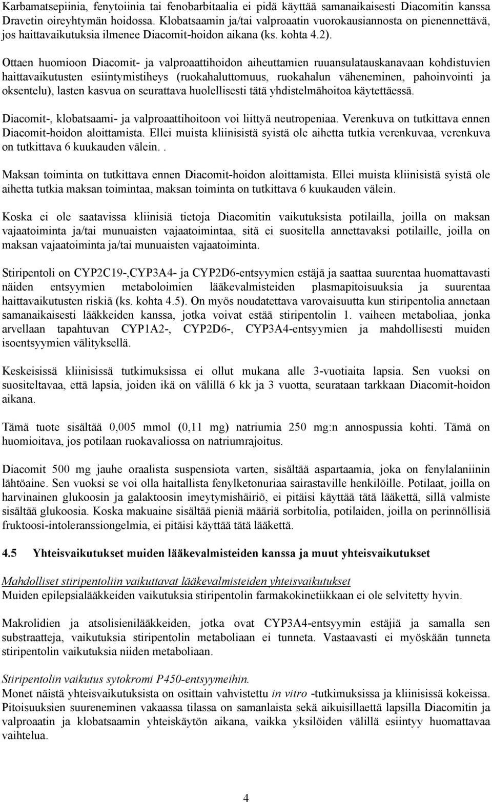 Ottaen huomioon Diacomit- ja valproaattihoidon aiheuttamien ruuansulatauskanavaan kohdistuvien haittavaikutusten esiintymistiheys (ruokahaluttomuus, ruokahalun väheneminen, pahoinvointi ja