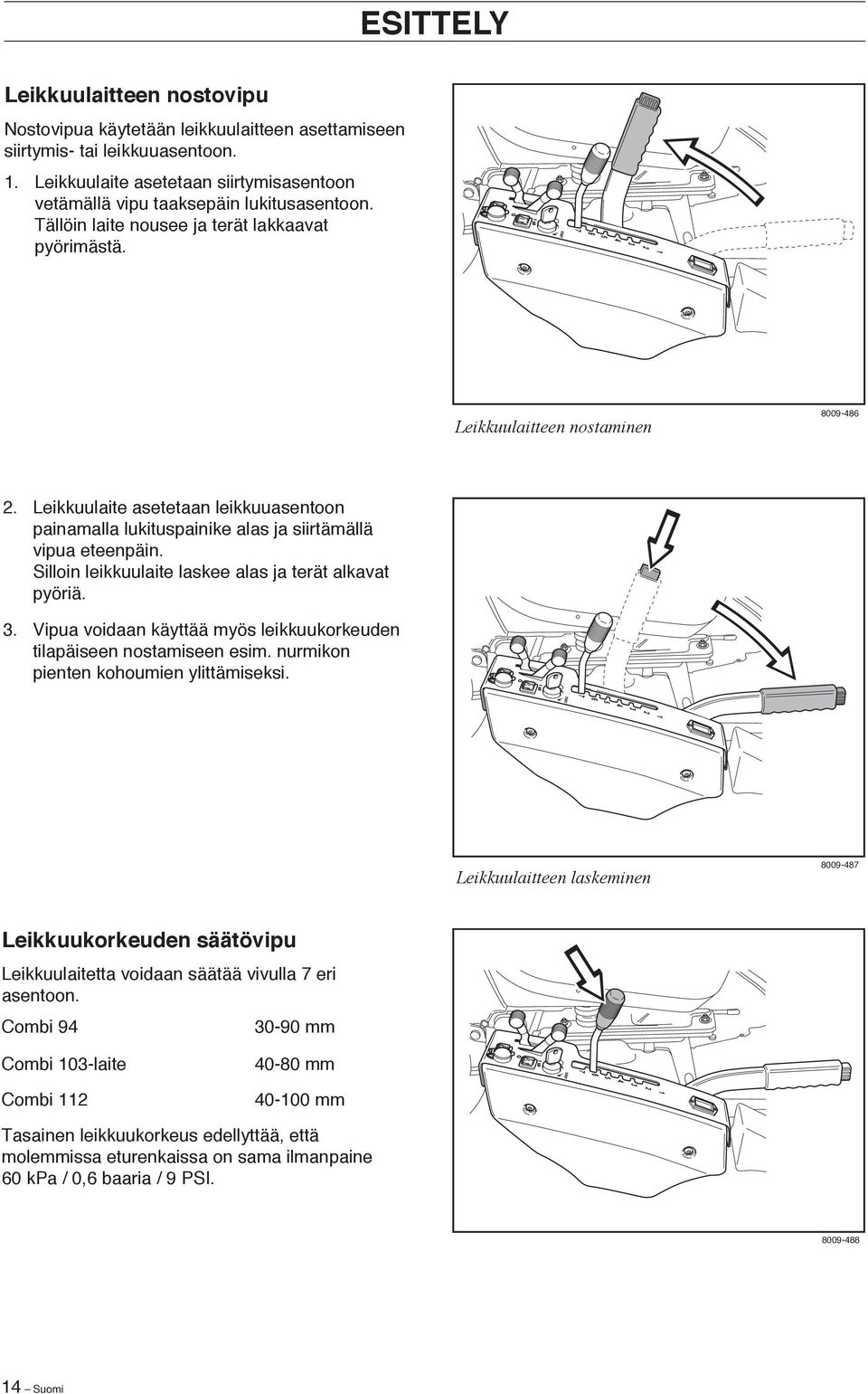 Leikkuulaite asetetaan leikkuuasentoon painamalla lukituspainike alas ja siirtämällä vipua eteenpäin. Silloin leikkuulaite laskee alas ja terät alkavat pyöriä. 3.