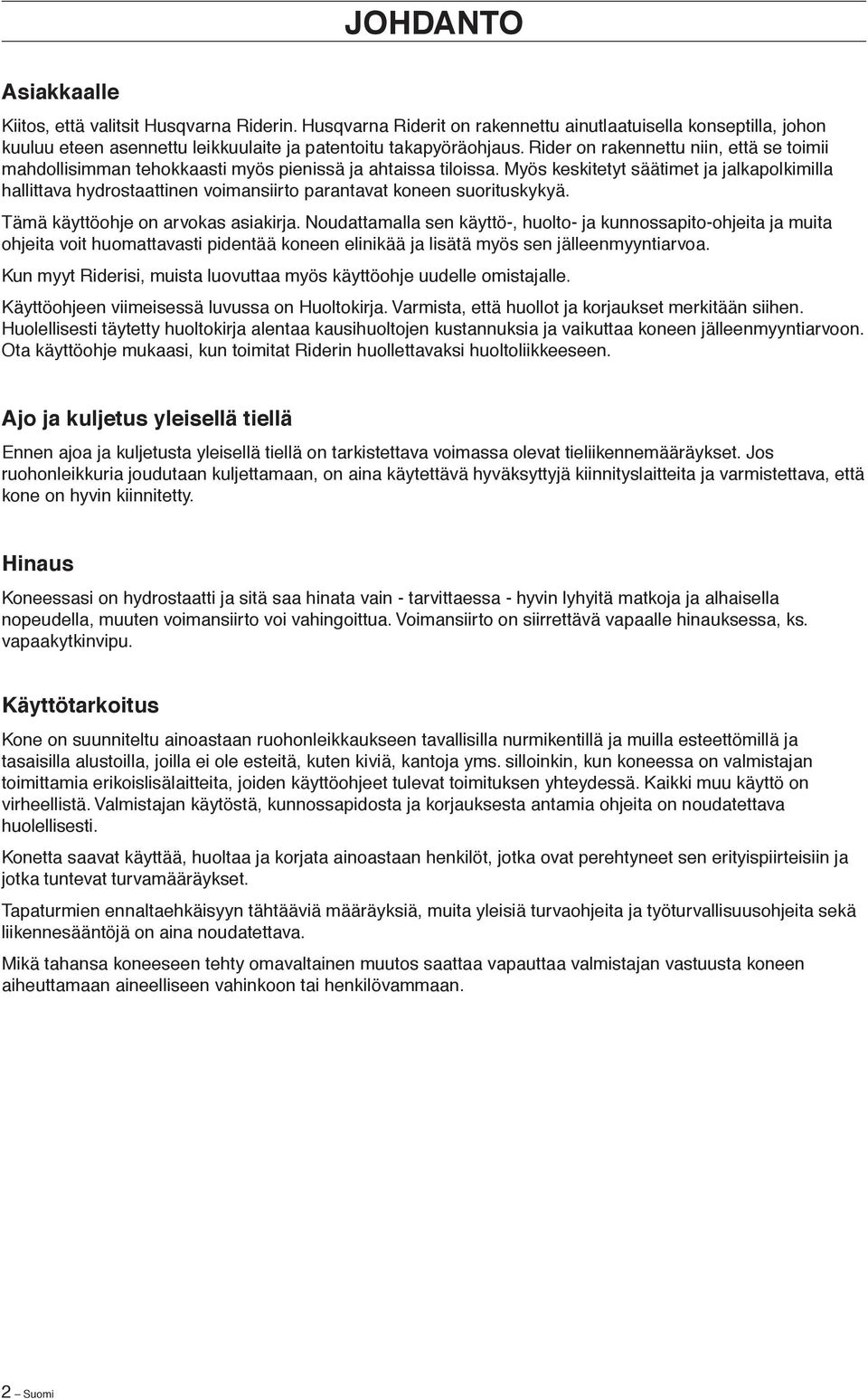 Myös keskitetyt säätimet ja jalkapolkimilla hallittava hydrostaattinen voimansiirto parantavat koneen suorituskykyä. Tämä käyttöohje on arvokas asiakirja.