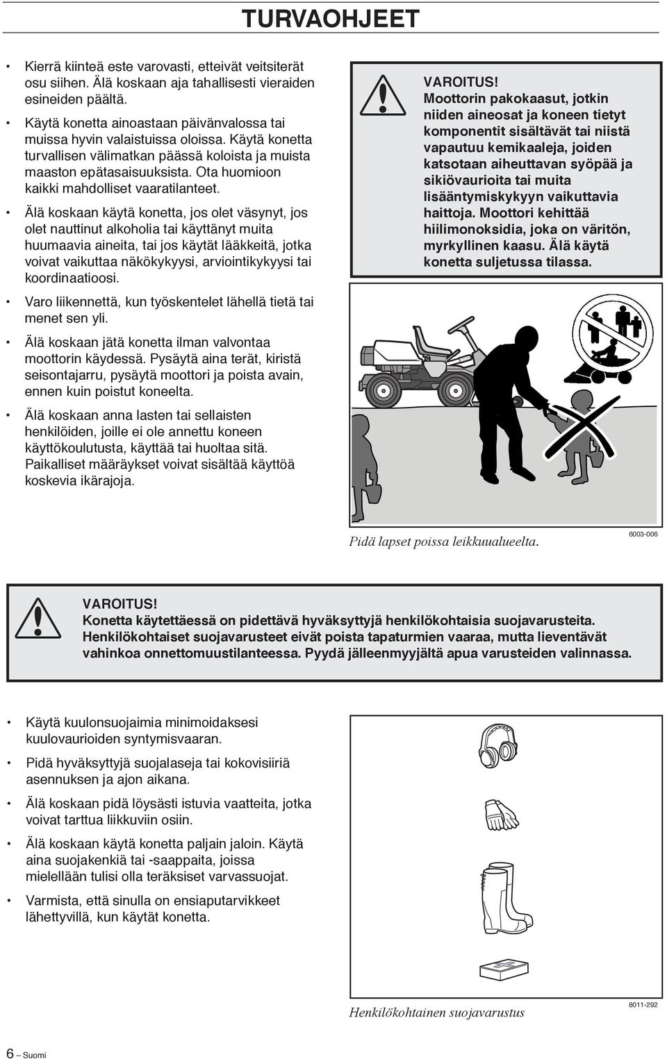 Ota huomioon kaikki mahdolliset vaaratilanteet.