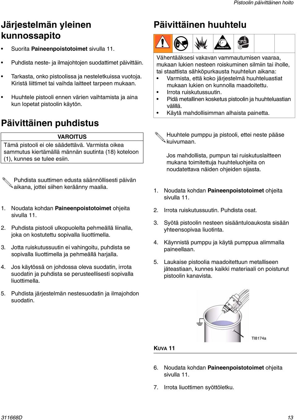 Päivittäinen puhdistus VAROITUS Tämä pistooli ei ole säädettävä. Varmista oikea sammutus kiertämällä männän suutinta (18) koteloon (1), kunnes se tulee esiin.
