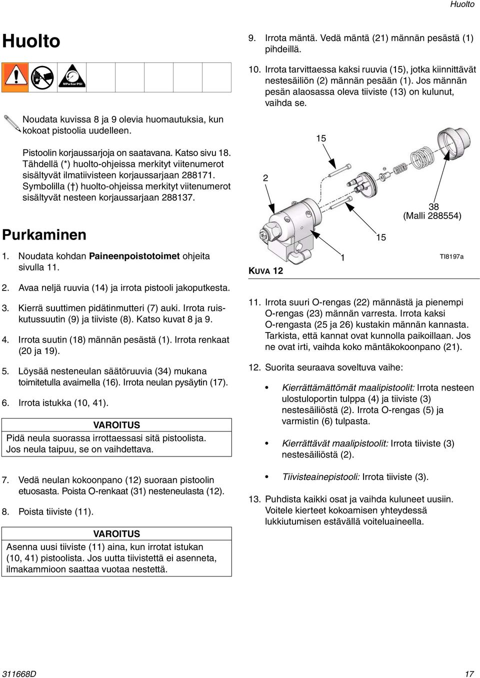 Purkaminen 1. Noudata kohdan Paineenpoistotoimet ohjeita sivulla 11.. Avaa neljä ruuvia (14) ja irrota pistooli jakoputkesta.. Kierrä suuttimen pidätinmutteri (7) auki.