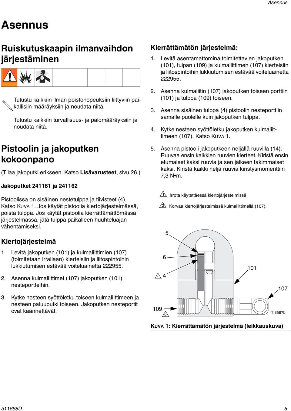 ) Jakoputket 41161 ja 4116 Pistoolissa on sisäinen nestetulppa ja tiivisteet (4). Katso KUVA 1. Jos käytät pistoolia kiertojärjestelmässä, poista tulppa.