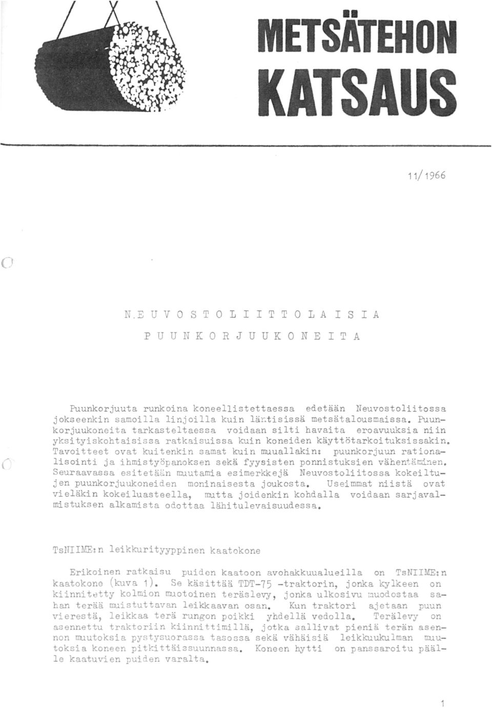 Tavoitteet ovat kuitenkin samat kuin muuallakin: puunkorjuun rationalisointi ja ihmistyöpanoksen sekä fyysisten ponnistuksien vähentäm:l.~en.