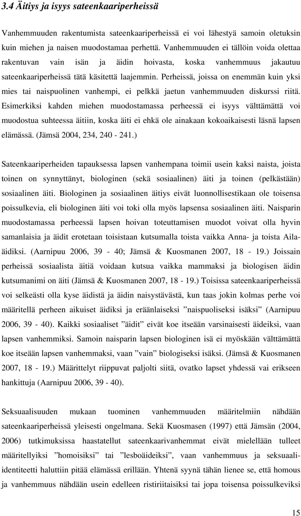 Perheissä, joissa on enemmän kuin yksi mies tai naispuolinen vanhempi, ei pelkkä jaetun vanhemmuuden diskurssi riitä.