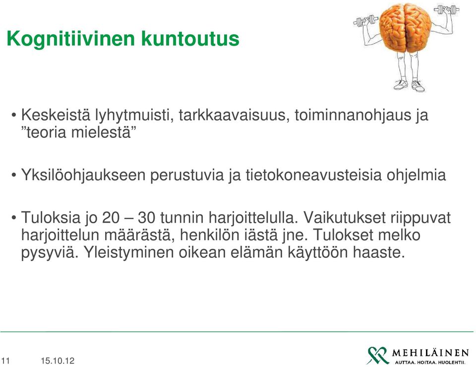 Tuloksia jo 20 30 tunnin harjoittelulla.