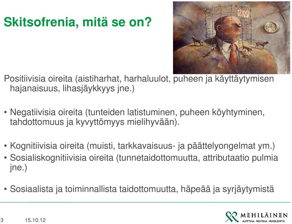 ) Negatiivisia oireita (tunteiden latistuminen, puheen köyhtyminen, tahdottomuus ja kyvyttömyys mielihyvään).