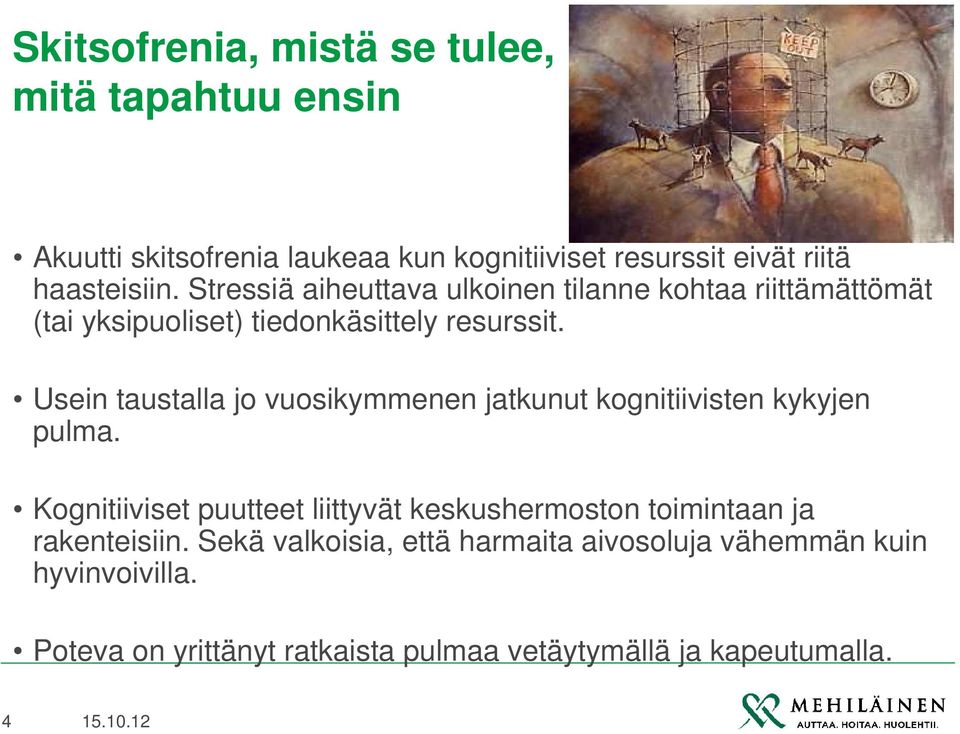 Usein taustalla jo vuosikymmenen jatkunut kognitiivisten kykyjen pulma.