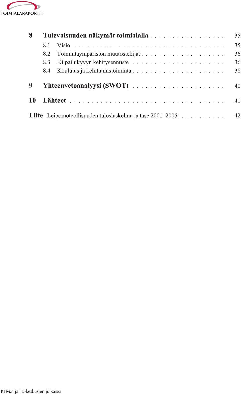 3 Kilpailukyvyn kehitysennuste... 36 8.4 Koulutus ja kehittämistoiminta.