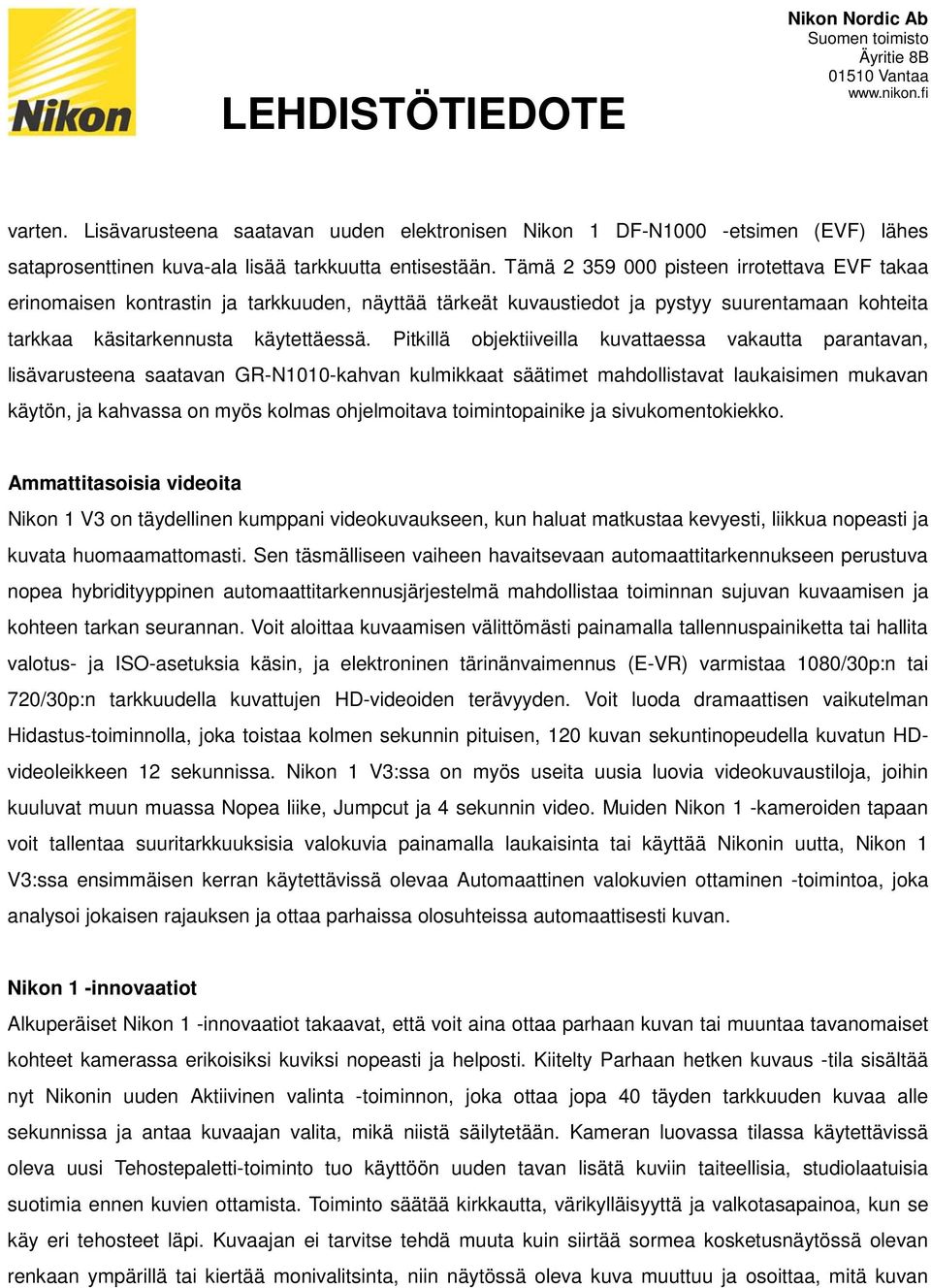 Pitkillä objektiiveilla kuvattaessa vakautta parantavan, lisävarusteena saatavan GR-N1010-kahvan kulmikkaat säätimet mahdollistavat laukaisimen mukavan käytön, ja kahvassa on myös kolmas ohjelmoitava