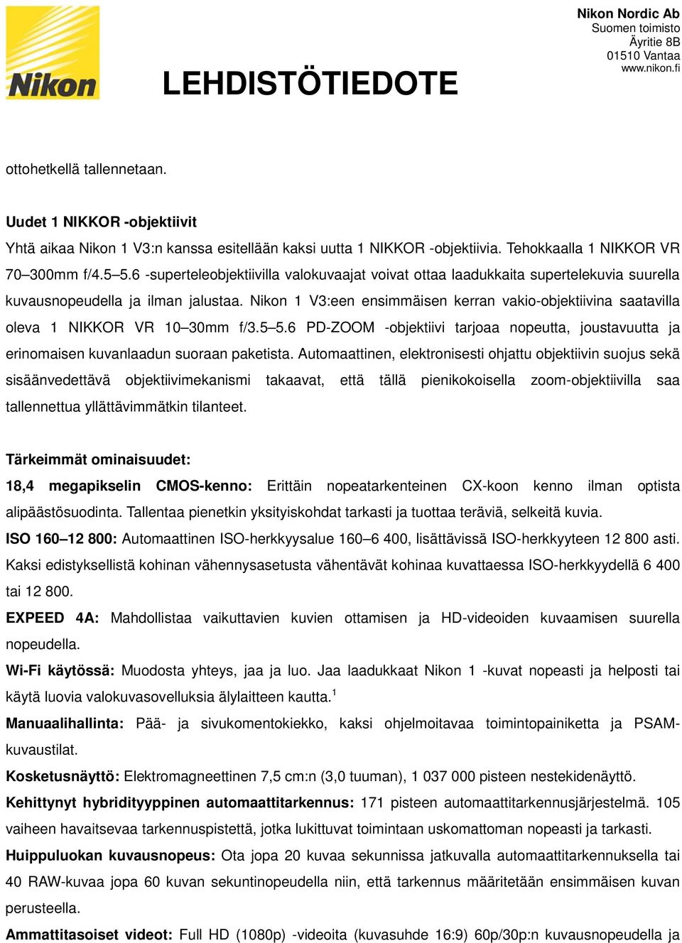 Nikon 1 V3:een ensimmäisen kerran vakio-objektiivina saatavilla oleva 1 NIKKOR VR 10 30mm f/3.5 5.6 PD-ZOOM -objektiivi tarjoaa nopeutta, joustavuutta ja erinomaisen kuvanlaadun suoraan paketista.