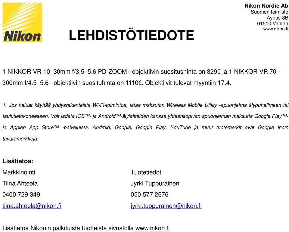 Android, Google, Google Play, YouTube ja muut tuotemerkit ovat Google Inc:n tavaramerkkejä. Lisätietoa: Markkinointi Tiina Ahteela 0400 729 349 tiina.ahteela@nikon.