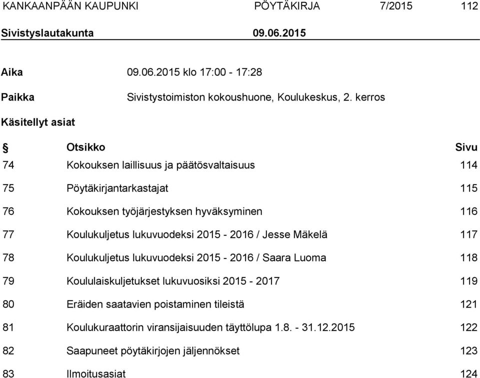 Koulukuljetus lukuvuodeksi 2015-2016 / Jesse Mäkelä 117 78 Koulukuljetus lukuvuodeksi 2015-2016 / Saara Luoma 118 79 Koululaiskuljetukset lukuvuosiksi 2015-2017 119