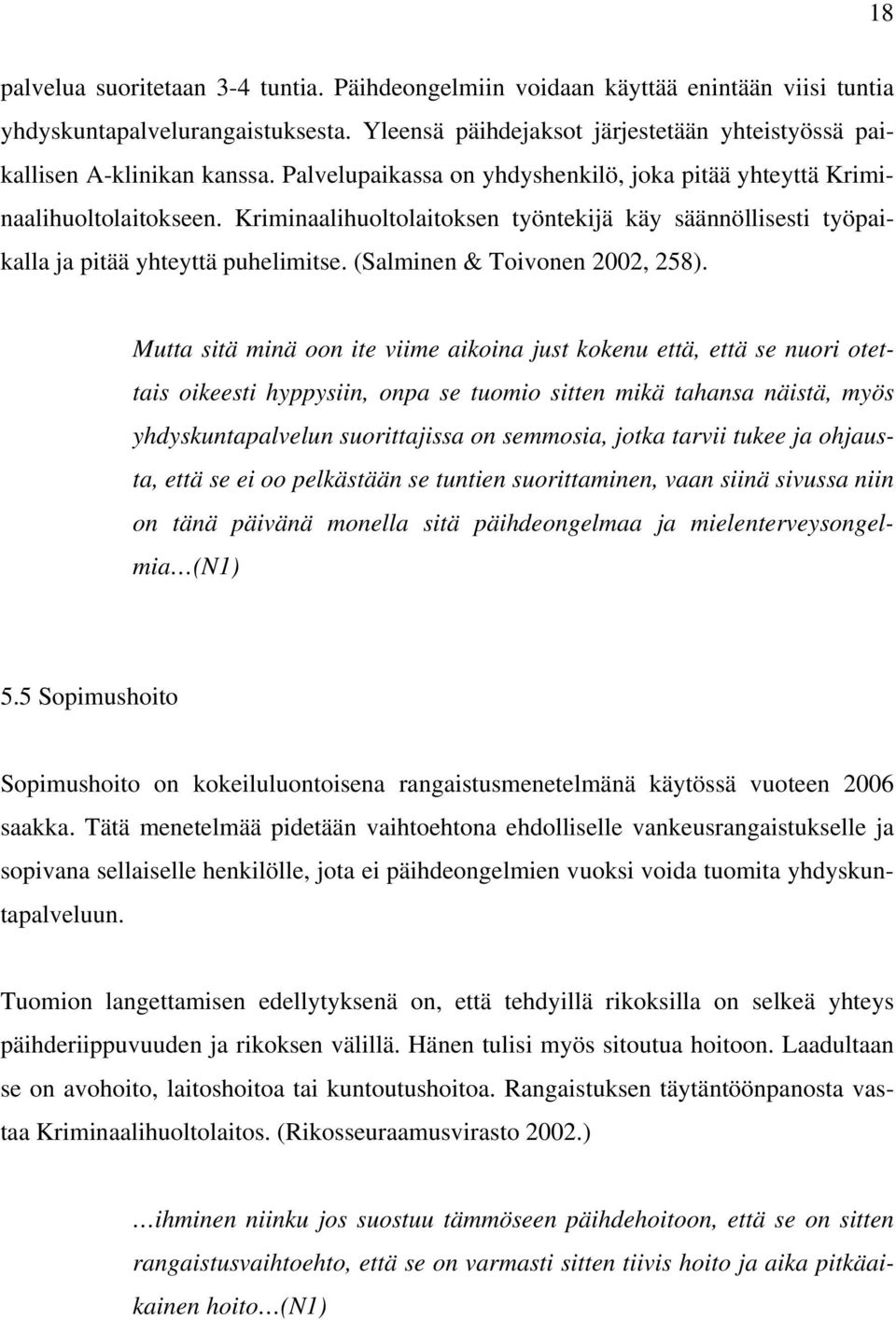 Kriminaalihuoltolaitoksen työntekijä käy säännöllisesti työpaikalla ja pitää yhteyttä puhelimitse. (Salminen & Toivonen 2002, 258).