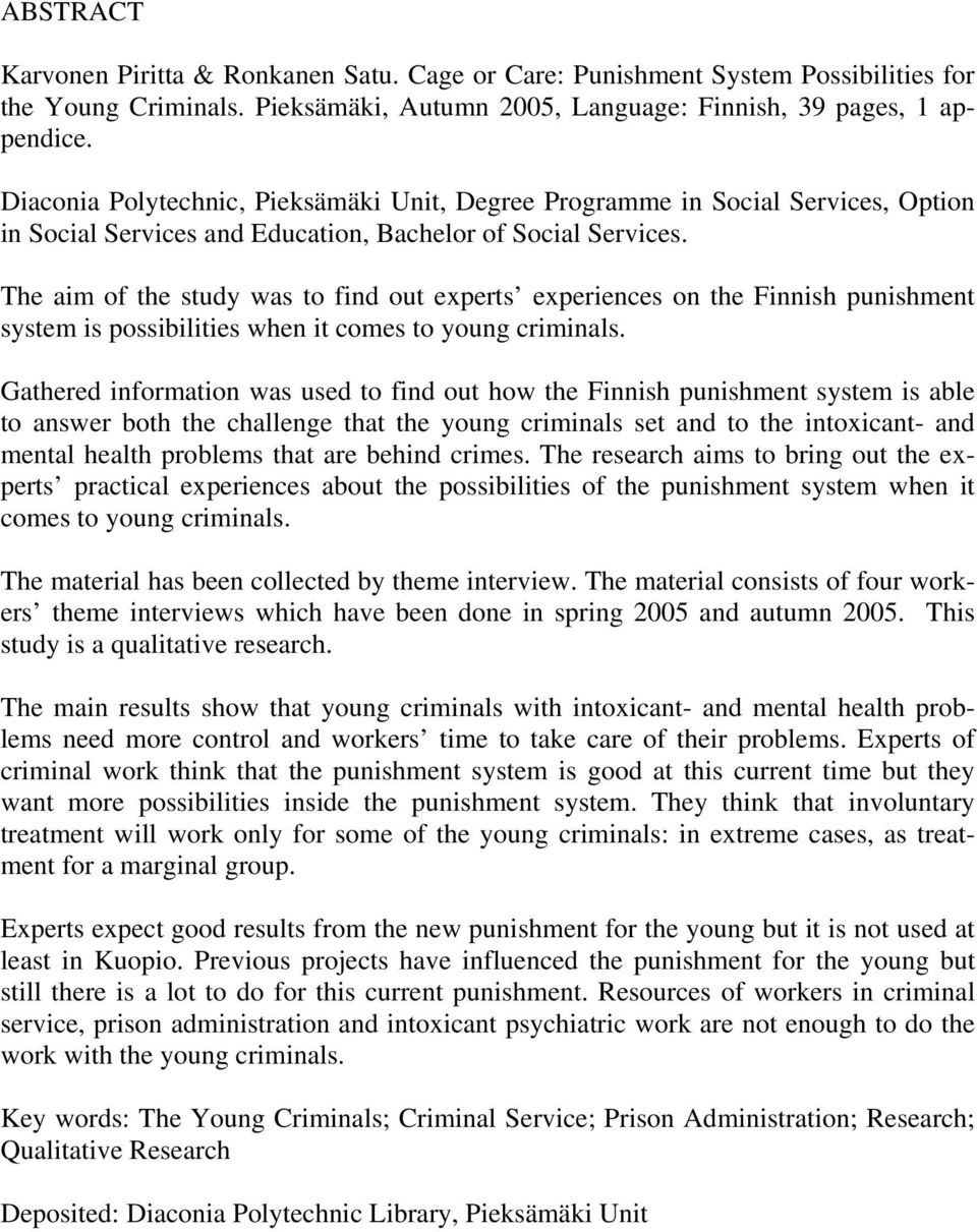 The aim of the study was to find out experts experiences on the Finnish punishment system is possibilities when it comes to young criminals.