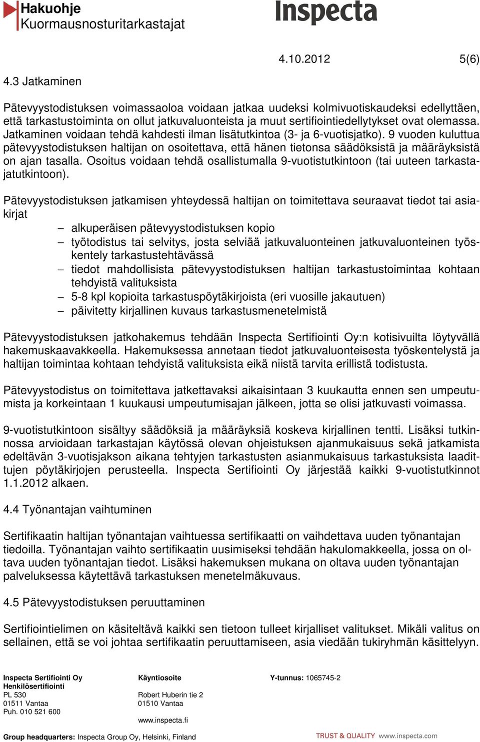 Jatkaminen voidaan tehdä kahdesti ilman lisätutkintoa (3- ja 6-vuotisjatko).