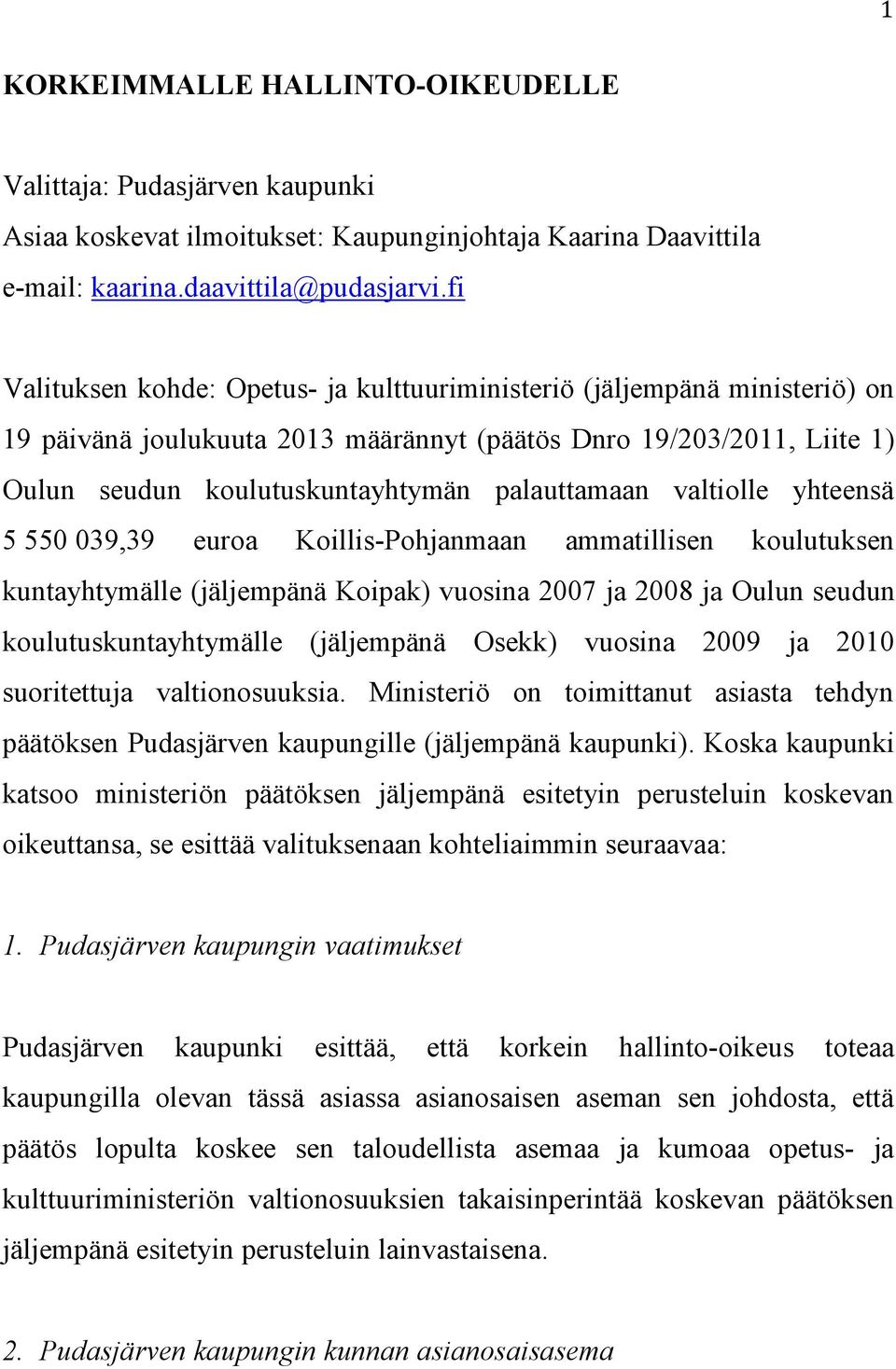 valtiolle yhteensä 5 550 039,39 euroa Koillis-Pohjanmaan ammatillisen koulutuksen kuntayhtymälle (jäljempänä Koipak) vuosina 2007 ja 2008 ja Oulun seudun koulutuskuntayhtymälle (jäljempänä Osekk)