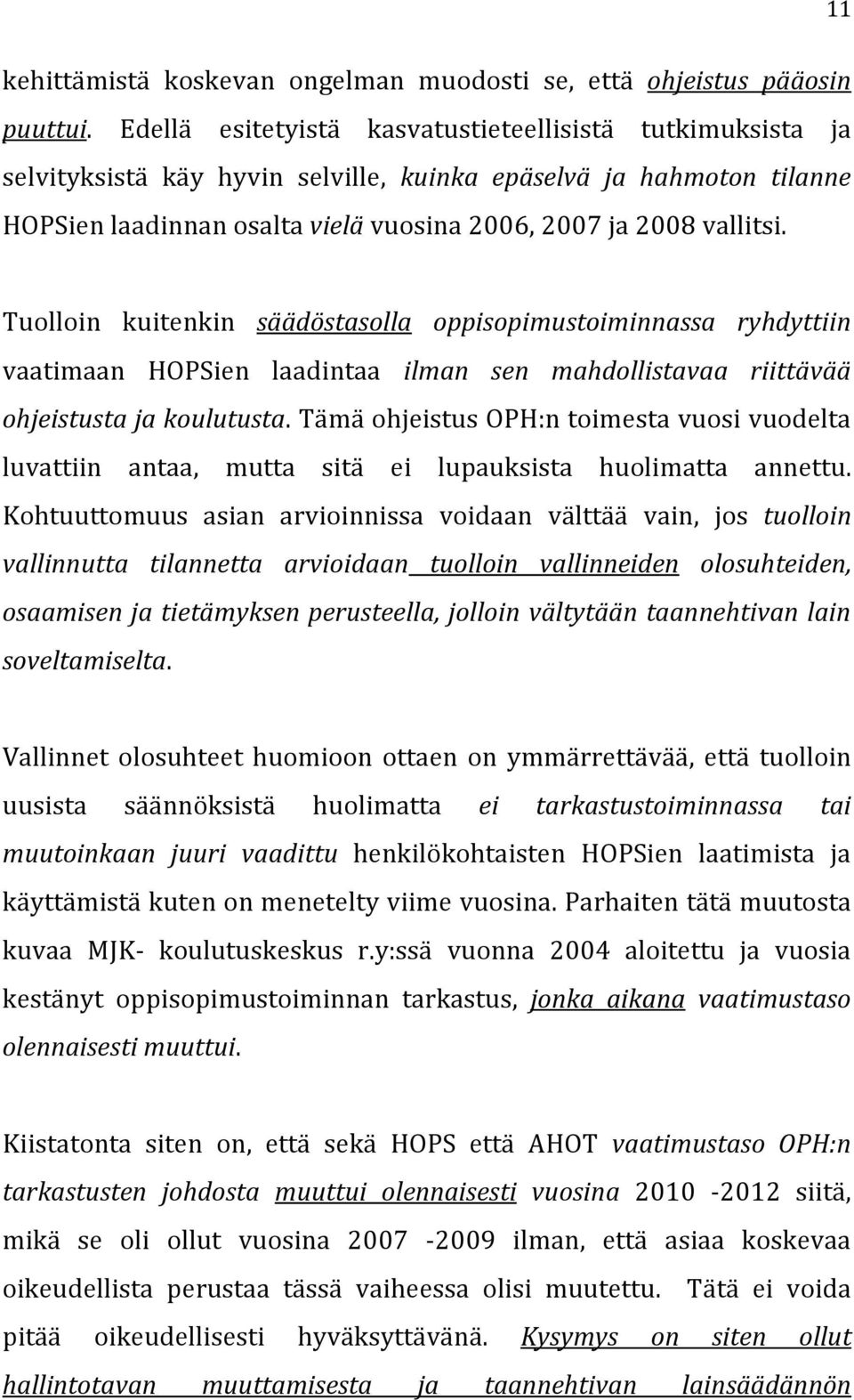 Tuolloin kuitenkin säädöstasolla oppisopimustoiminnassa ryhdyttiin vaatimaan HOPSien laadintaa ilman sen mahdollistavaa riittävää ohjeistusta ja koulutusta.