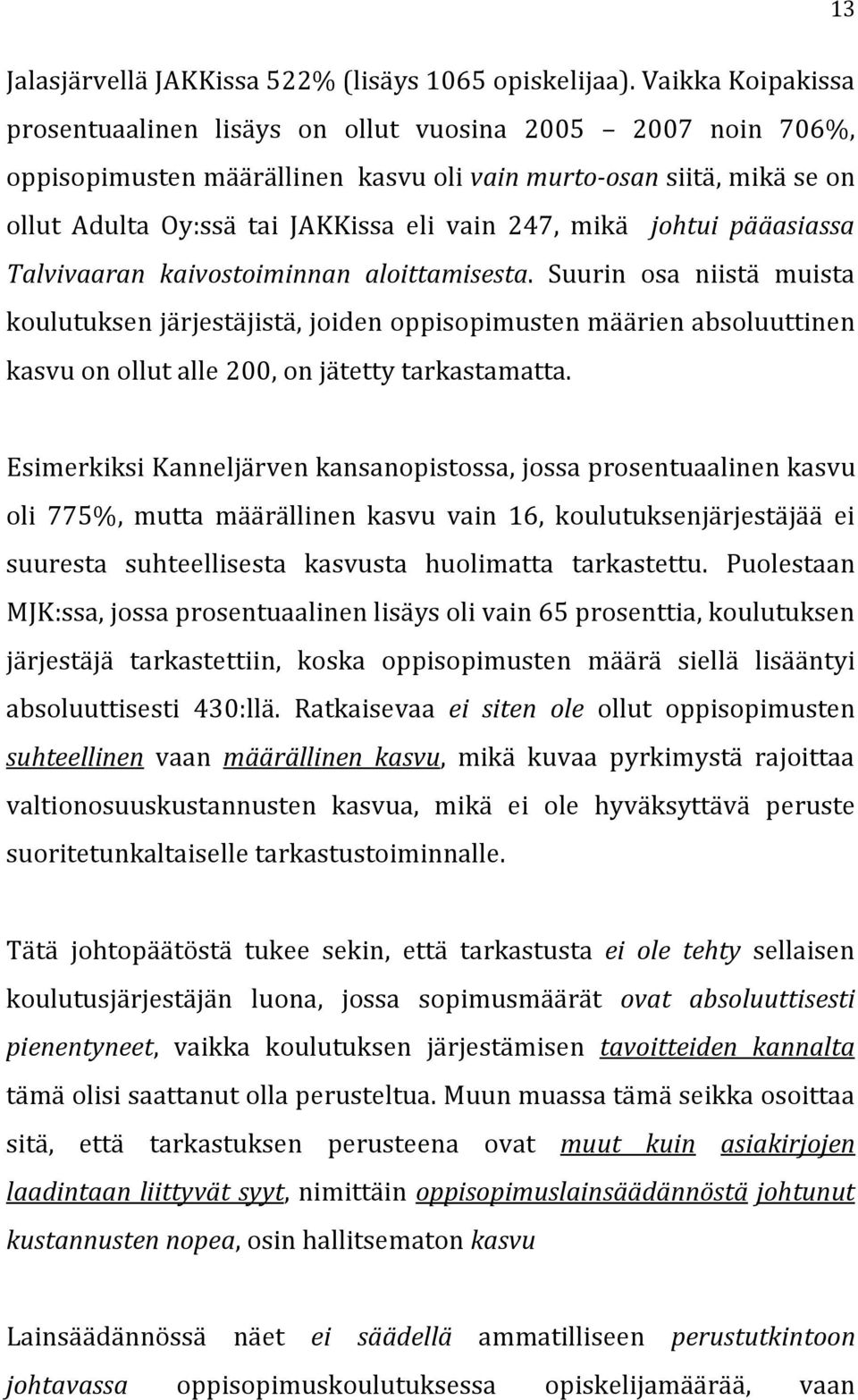 mikä johtui pääasiassa Talvivaaran kaivostoiminnan aloittamisesta.