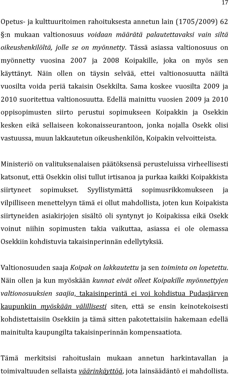 Sama koskee vuosilta 2009 ja 2010 suoritettua valtionosuutta.