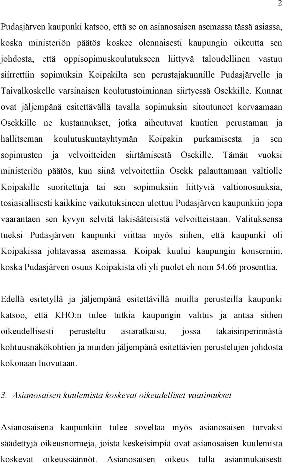 Kunnat ovat jäljempänä esitettävällä tavalla sopimuksin sitoutuneet korvaamaan Osekkille ne kustannukset, jotka aiheutuvat kuntien perustaman ja hallitseman koulutuskuntayhtymän Koipakin purkamisesta