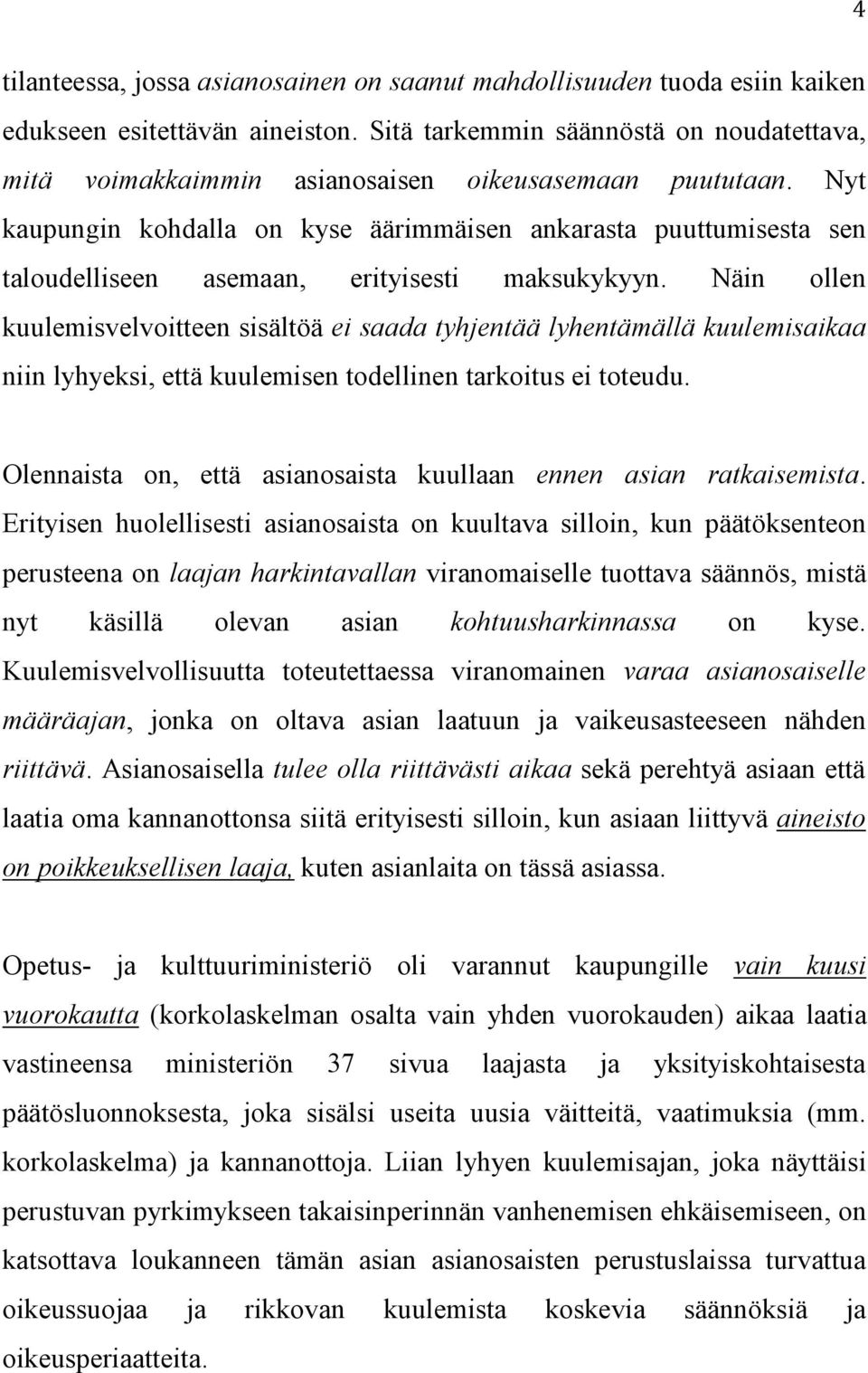 Nyt kaupungin kohdalla on kyse äärimmäisen ankarasta puuttumisesta sen taloudelliseen asemaan, erityisesti maksukykyyn.