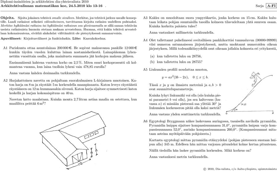 Merkitse hylkäämäsi ratkaisu tai hylkäämäsi ratkaisun osa yliviivaamalla se sillä saman tehtävän useista ratkaisuista huonoin otetaan mukaan arvosteluun.