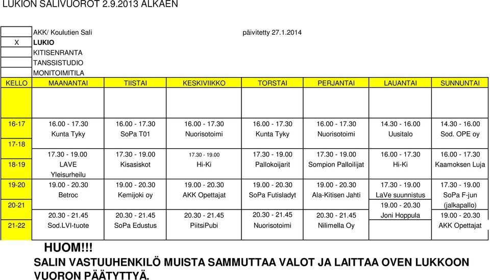 30 16.00-17.30 18-19 LAVE Kisasiskot Hi-Ki Pallokoijarit Sompion Palloilijat Hi-Ki Kaamoksen Luja Yleisurheilu 19-20 19.00-20.30 19.00-20.30 19.00-20.30 19.00-20.30 19.00-20.30 17.30-19.