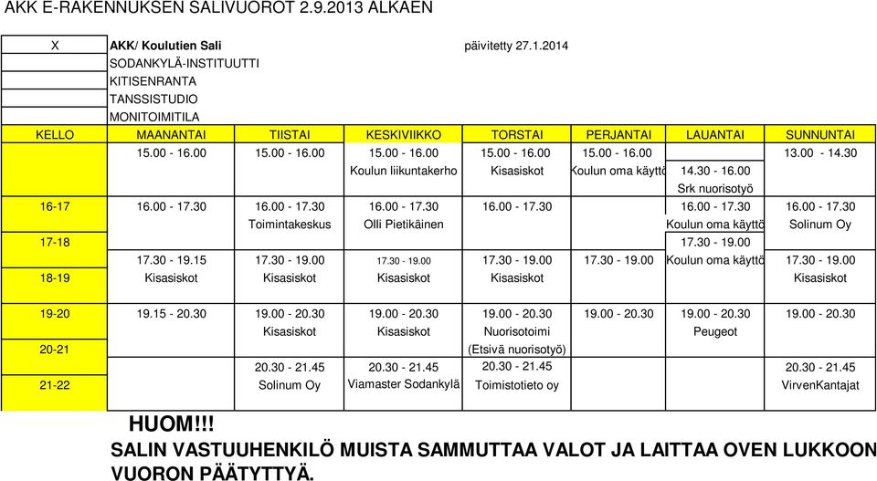 30-19.00 17.30-19.15 17.30-19.00 17.30-19.00 17.30-19.00 17.30-19.00 Koulun oma käyttö 17.30-19.00 18-19 Kisasiskot Kisasiskot Kisasiskot Kisasiskot Kisasiskot 19-20 19.15-20.30 19.00-20.