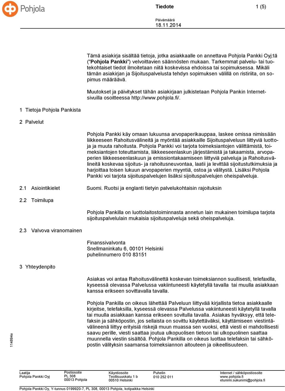 Mikäli tämän asiakirjan ja Sijoituspalvelusta tehdyn sopimuksen välillä on ristiriita, on sopimus määräävä.