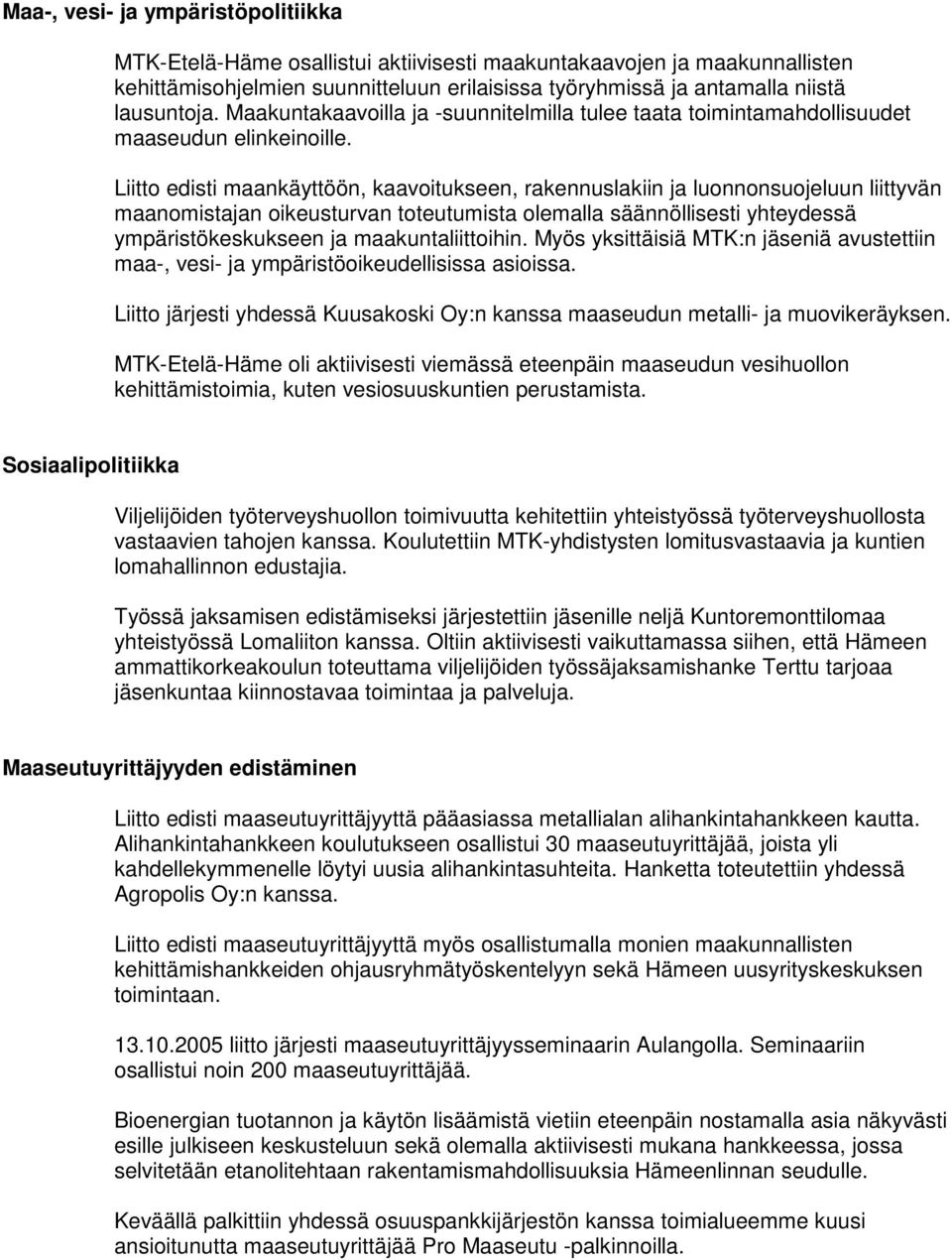 Liitto edisti maankäyttöön, kaavoitukseen, rakennuslakiin ja luonnonsuojeluun liittyvän maanomistajan oikeusturvan toteutumista olemalla säännöllisesti yhteydessä ympäristökeskukseen ja