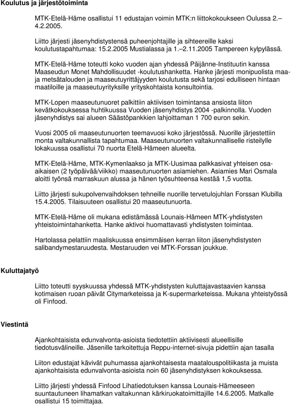 MTK-Etelä-Häme toteutti koko vuoden ajan yhdessä Päijänne-Instituutin kanssa Maaseudun Monet Mahdollisuudet -koulutushanketta.