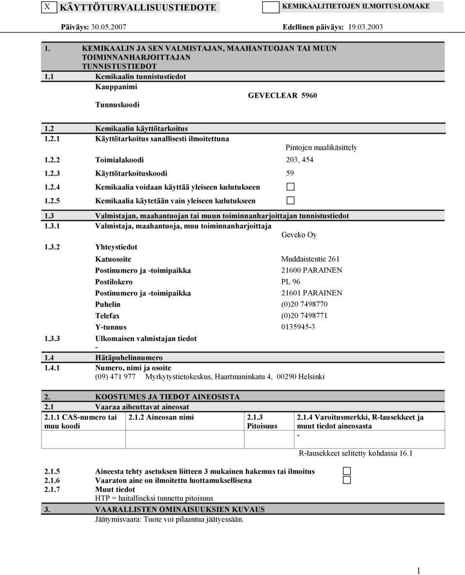 2.4 Kemikaalia voidaan käyttää yleiseen kulutukseen 1.2.5 Kemikaalia käytetään vain yleiseen kulutukseen Pintojen maalikäsittely 1.