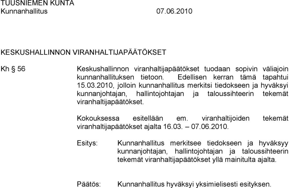 2010, jolloin kunnanhallitus merkitsi tiedokseen ja hyväksyi kunnanjohtajan, hallintojohtajan ja taloussihteerin tekemät viranhaltijapäätökset.